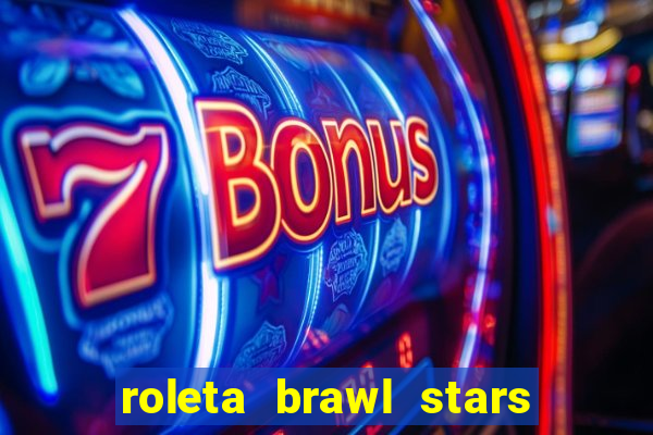 roleta brawl stars 2024 80 brawlers